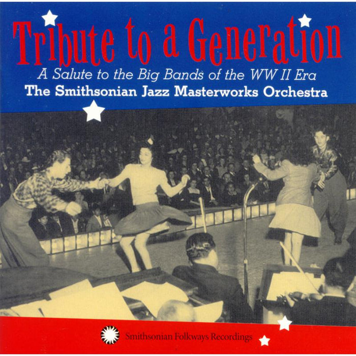The Smithsonian Jazz Masterworks Orchestra: Tribute to a Generation: A Salute to the Big Bands of the WWII Era