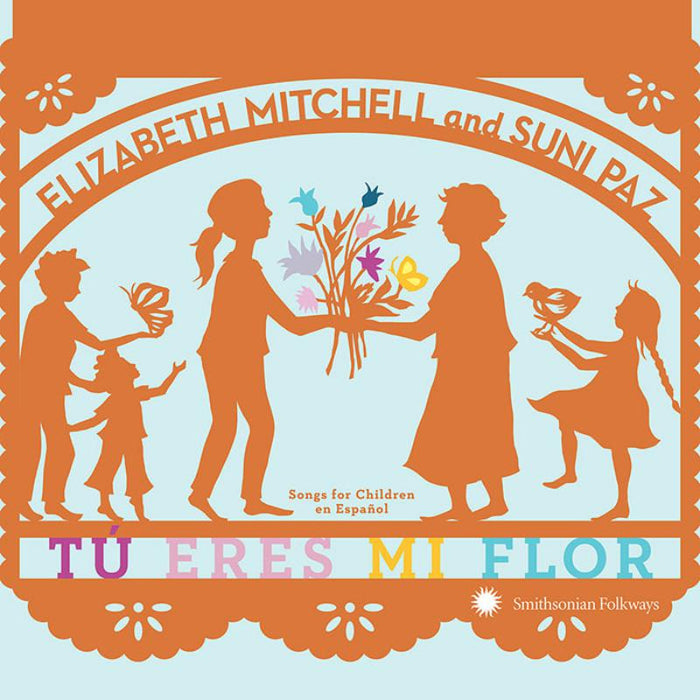 Elizabeth Mitchell & Suni Paz: T? Eres Mi Flor: Songs For Children En Espa?ol