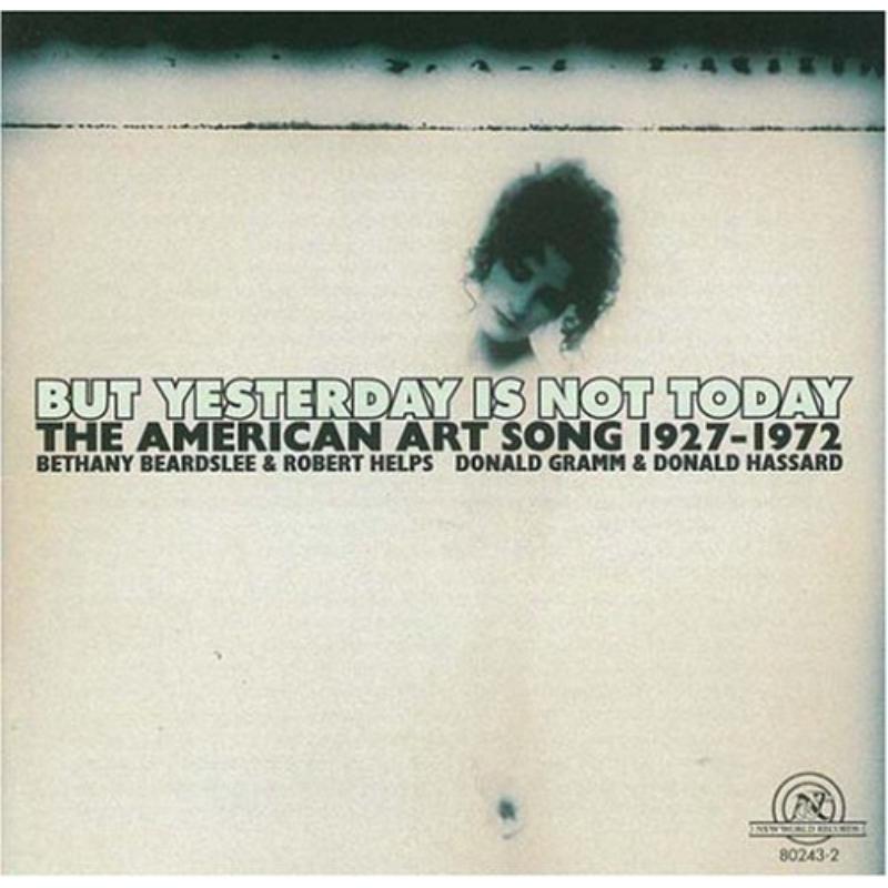 But Yesterday Is Not Today, the American Art Song: But Yesterday Is Not Today, the American Art Song
