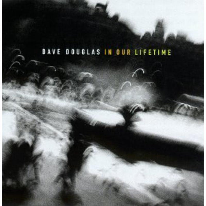 Dave Douglas: In Our Lifetime: Dave Douglas: In Our Lifetime