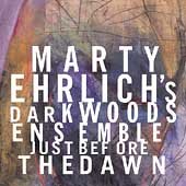 Marty Ehrlich Dark Woods Ens: Just Before the Dawn: Marty Ehrlich Dark Woods Ens: Just Before the Dawn