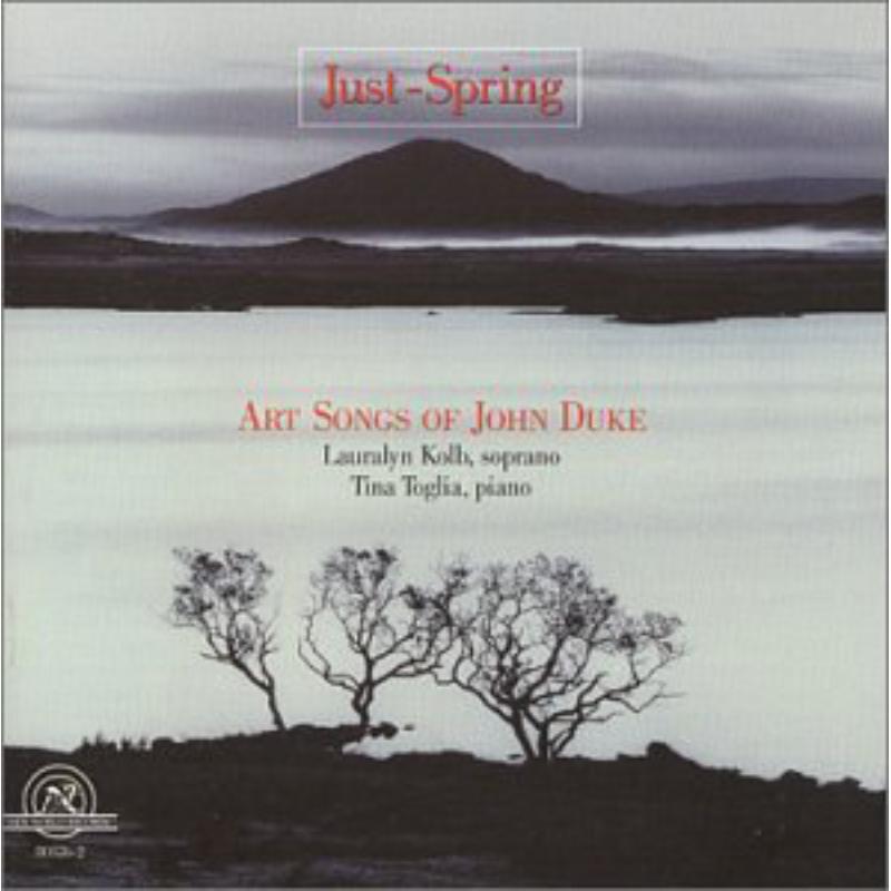 Duke: Just-Spring, Art Songs of John Duke: Duke: Just-Spring, Art Songs of John Duke
