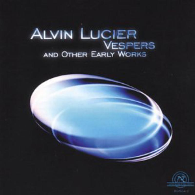 Lucier: Vespers And Other Early Works: Lucier: Vespers And Other Early Works