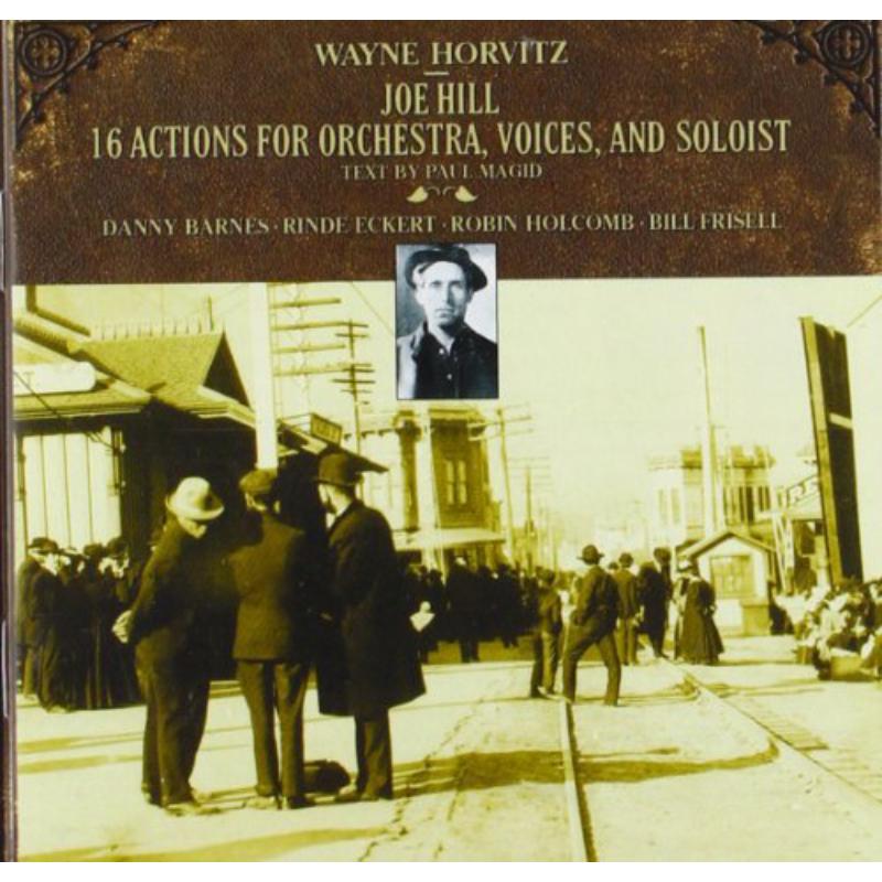 Horvitz: Joe Hill, 16 Actions for Orch, Voices, &: Horvitz: Joe Hill, 16 Actions for Orch, Voices, &
