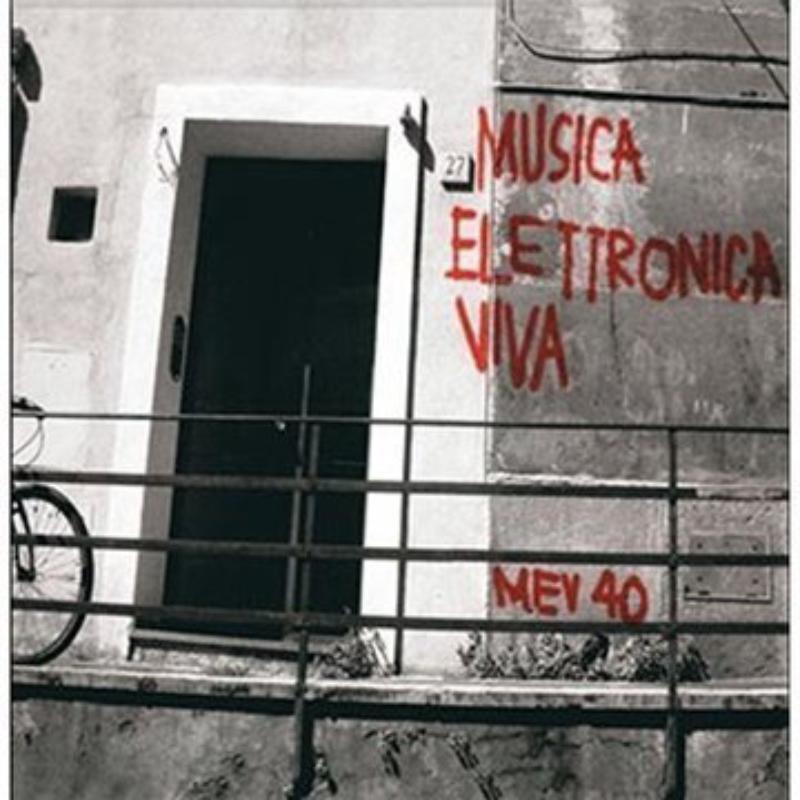 Musica Elettronica Viva - MEV40: Musica Elettronica Viva - MEV40