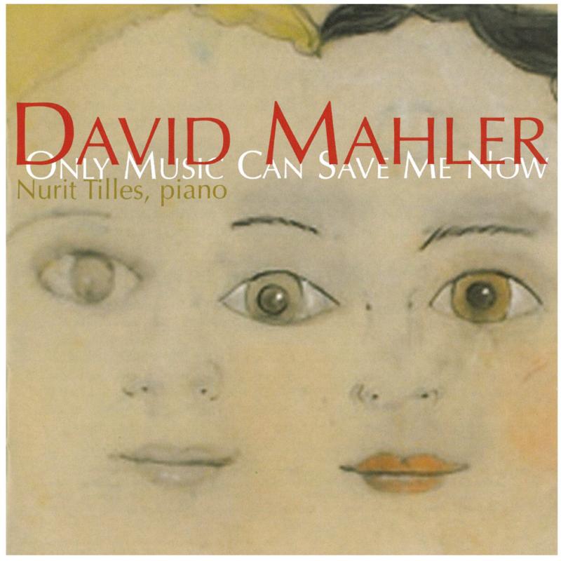 Nurit Tilles: David Mahler - Only Music Can Save Me Now