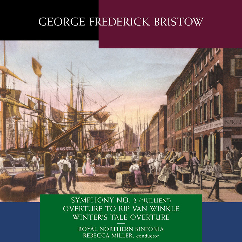 Royal Northern Sinfonia, Rebecca Miller: G F Bristow: Symphony No. 2 (Jullien), Overture To Rip Van Winkle, Winter's Tale Overture