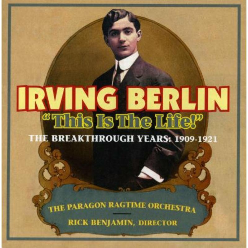 The Paragon Ragtime Orchestra with Rick Benjamin: This Is The Life! The Breakthrough Years: 1909?1921