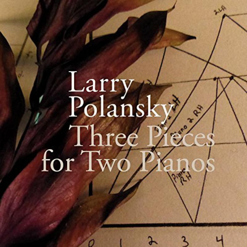 Larry Polansky, Joseph Kubera, Marilyn Nonken, Tobin Chodos & Ittai Rosenbaum: Three Pieces For Two Pianos