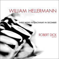 Robert Dick: William Hellermann: Three Weeks In Cincinnati In December