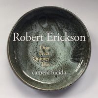 Camera Lucida: Robert Erickson: Duo, Fives, Quintet, Trio