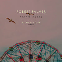Adam Tendler; Joseph Kubera: Robert Palmer: Piano Music