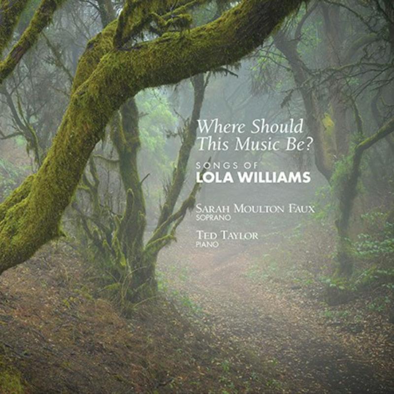Sarah Moulton Faux; Ted Taylor: Where Should This Music Be? Songs Of Lola Williams