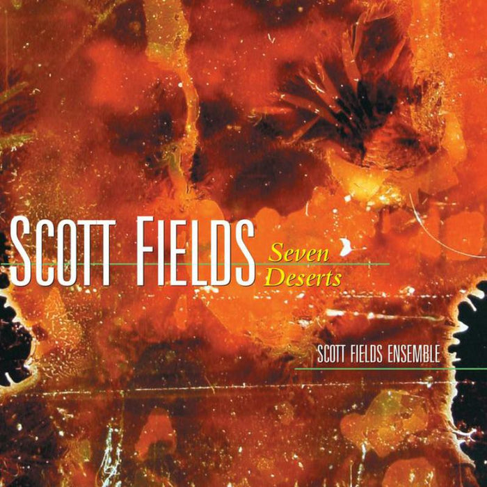 Scott Fields Ensemble: Scott Fields: Seven Deserts
