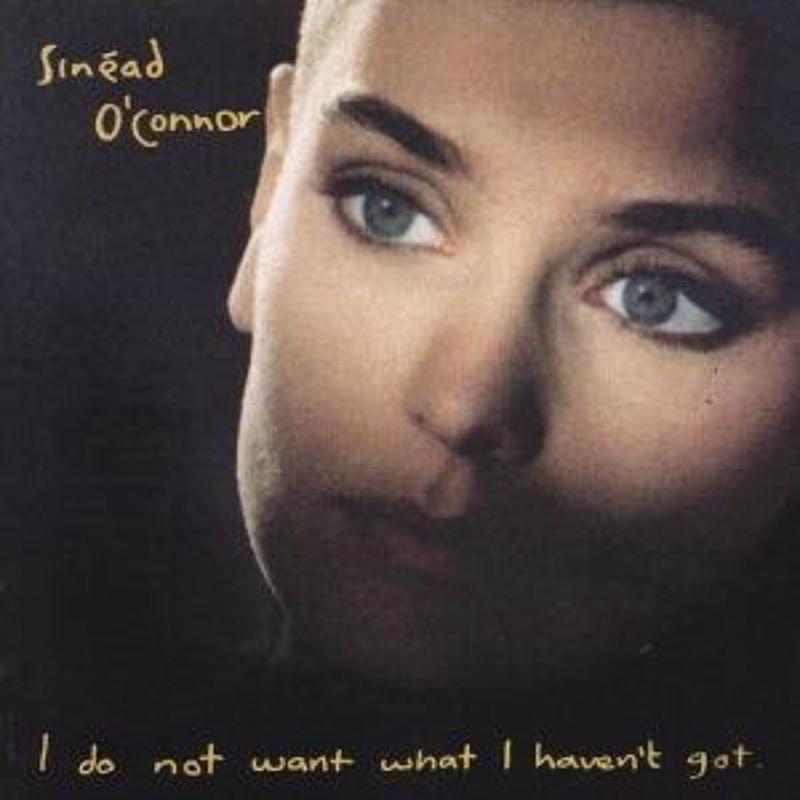 Sinead O'Connor: I Do Not Want What I Haven't Got