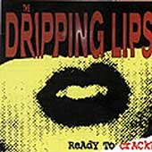 The Dripping Lips: Ready to Crack?
