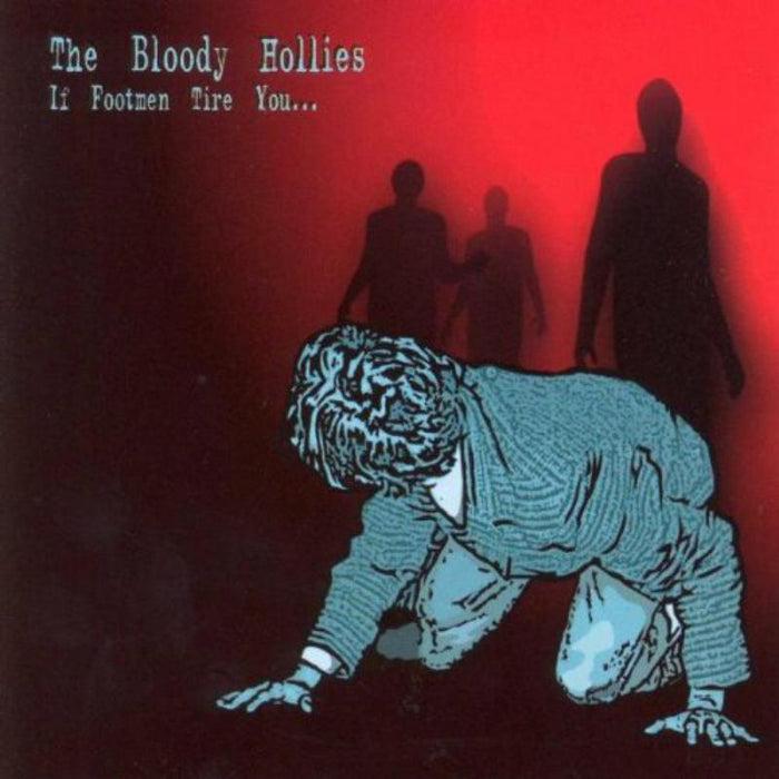 The Bloody Hollies: If Footmen Tire You...