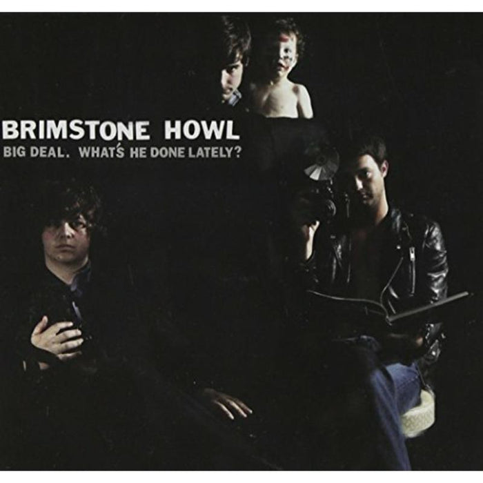 Brimstone Howl: What's He Done Latel Big Deal