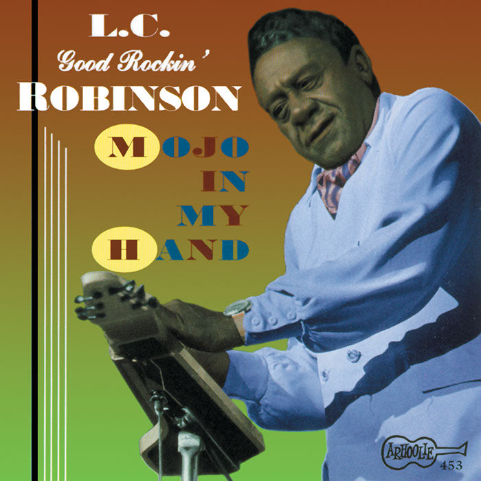 L.C. "Good Rockin'" Robinson: Mojo in My Hand