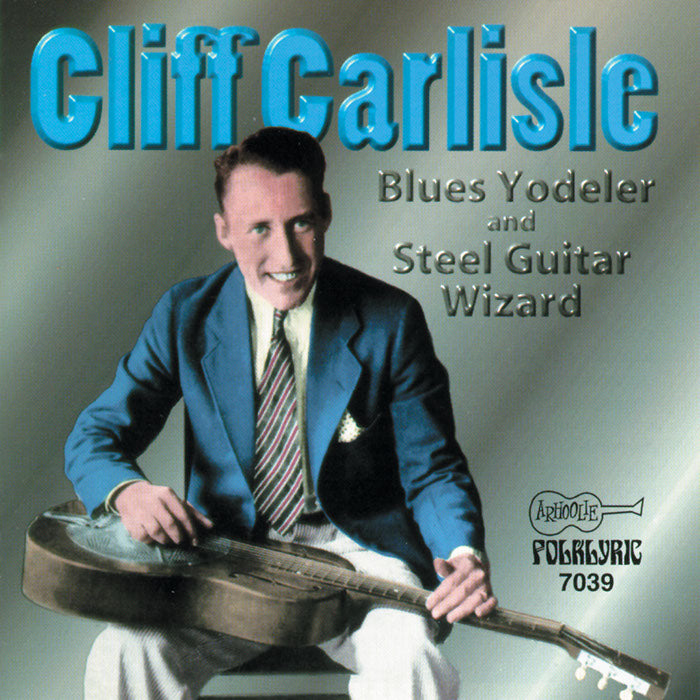 Cliff Carlisle: Blue Yodeler and Steel Guitar Wizard
