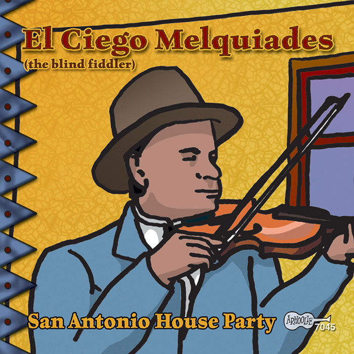 El Ciego Melquiades "The Blind Fiddler": San Antonio House Party