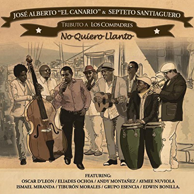 Jose Alberto El Canario & El Septeto Santiaguero: Tributo A Los Compadres - No Quiero Llanto