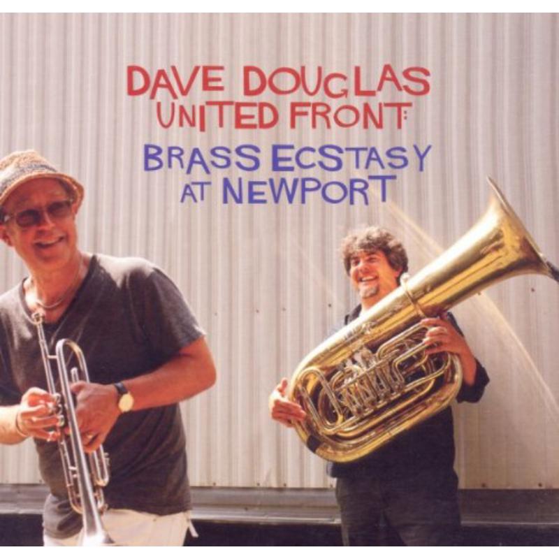 Dave Douglas & Brass Ecstasy: United Front: Brass Ecstasy at Newport (Live)