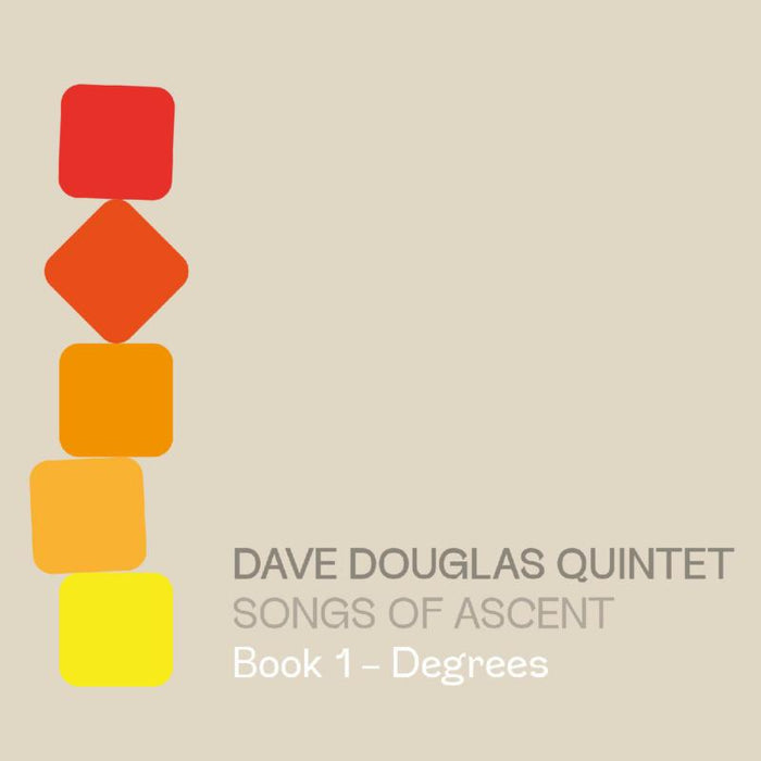 Dave Douglas Quintet: Songs of Ascent: Book 1 - Degrees