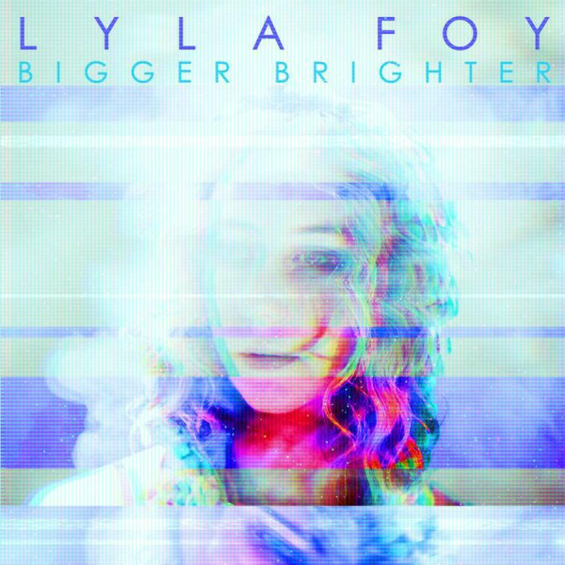 Lyla Foy: Bigger Brighter