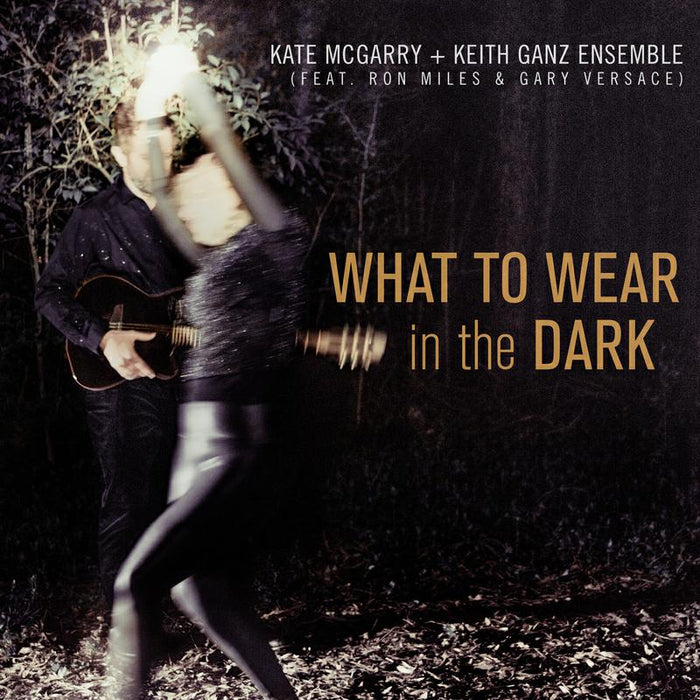 Kate McGarry & Keith Ganz Ensemble: What To Wear In The Dark