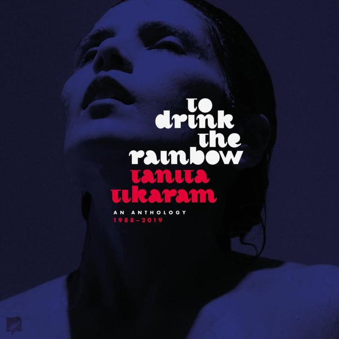 Tanita Tikaram: To Drink The Rainbow: An Anthology 1988 - 2019