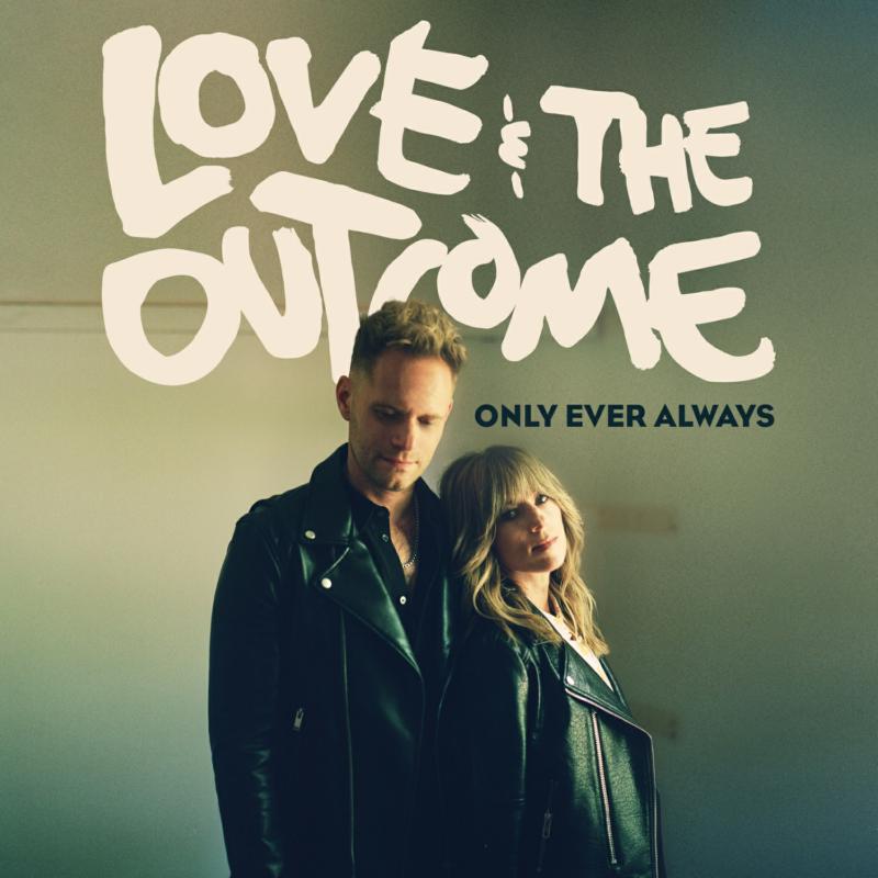 Love & The Outcome: Only Ever Always
