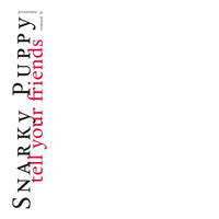 Snarky Puppy: Tell Your Friends - 10 Year Anniversary