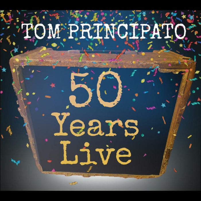 Tom Principato: Tom Principato 50 Years Live