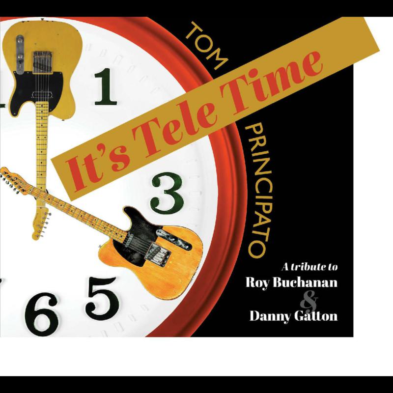 Tom Principato: It's Tele Time! A Tribute To Roy Buchanan & Danny Gatton