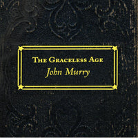 John Murry: THE GRACELESS AGE