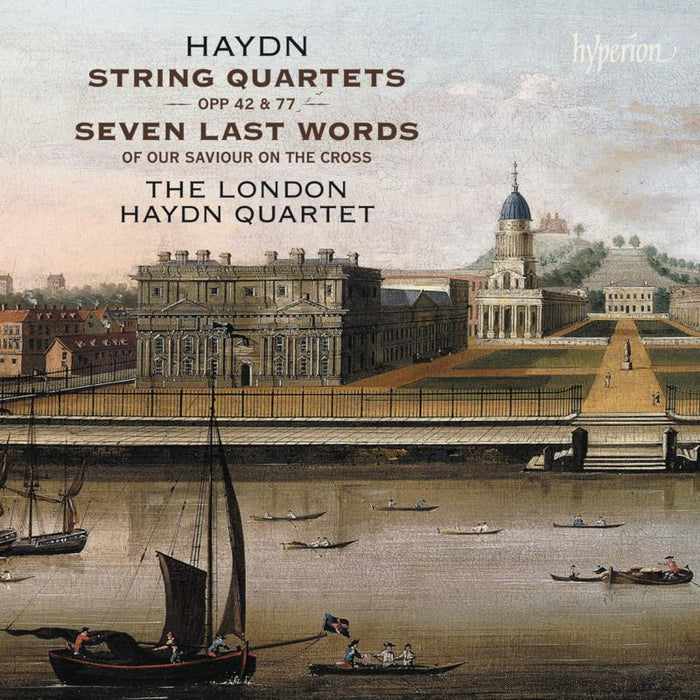 The London Haydn Quartet: Haydn: String Quartets Opp 42, 77 & Seven Last Words