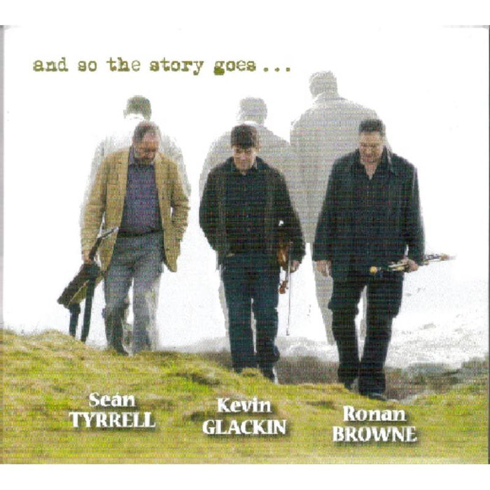Sean Tyrell, Kevin Glackin & Ronan Browne: And So The Story Goes