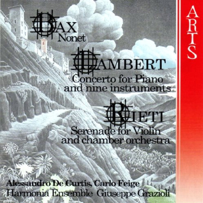 Harmonia Ensemble, Giuseppe Grazioli, Carlo Feige & Alessandro De Curtis: Bax: Nonet; Lambert: Concerto for Piano and Nine Instruments; Rieti: Serenade for Violin and Chamber Orchestra