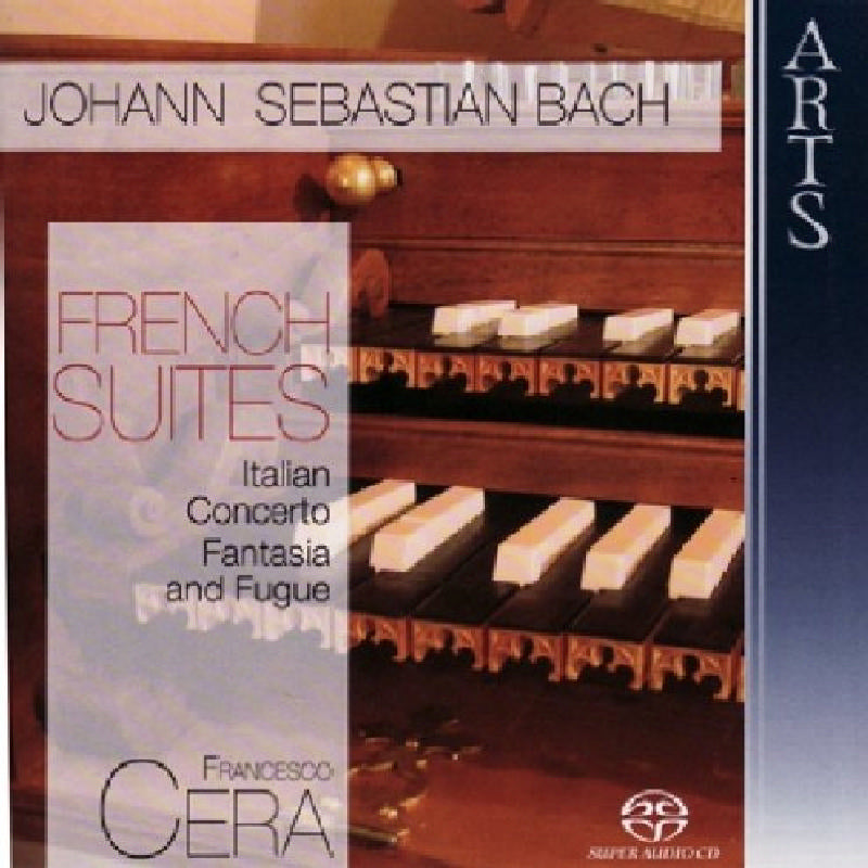 Francesco Cera: Bach: French Suites; Italian Concerto; Fantasia & Fugue