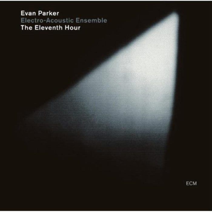 Evan Parker Electro-Acoustic Ensemble: The Eleventh Hour