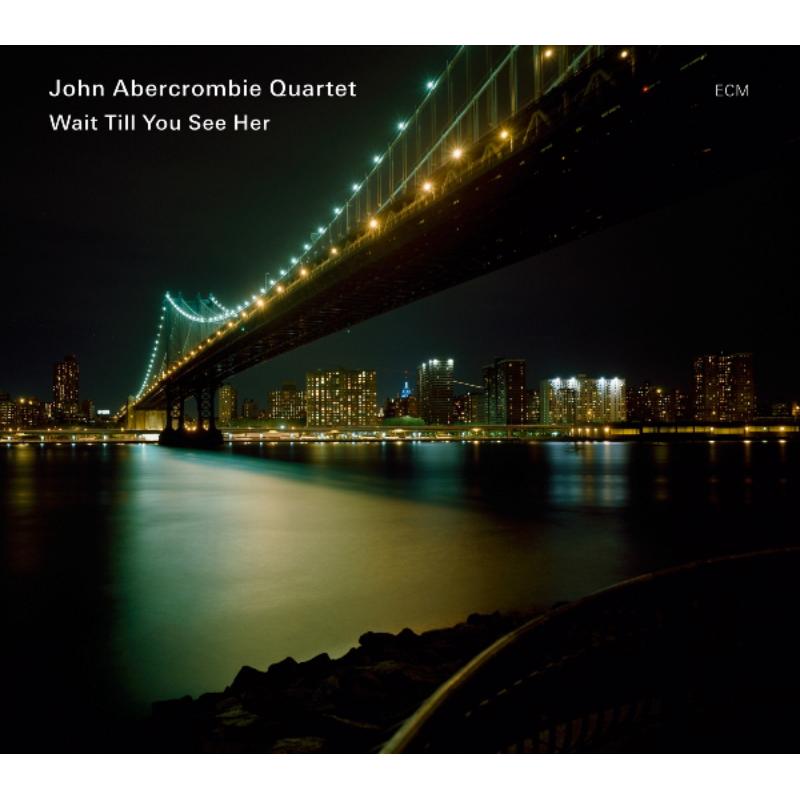 John Abercrombie Quartet: Wait Till You See Her