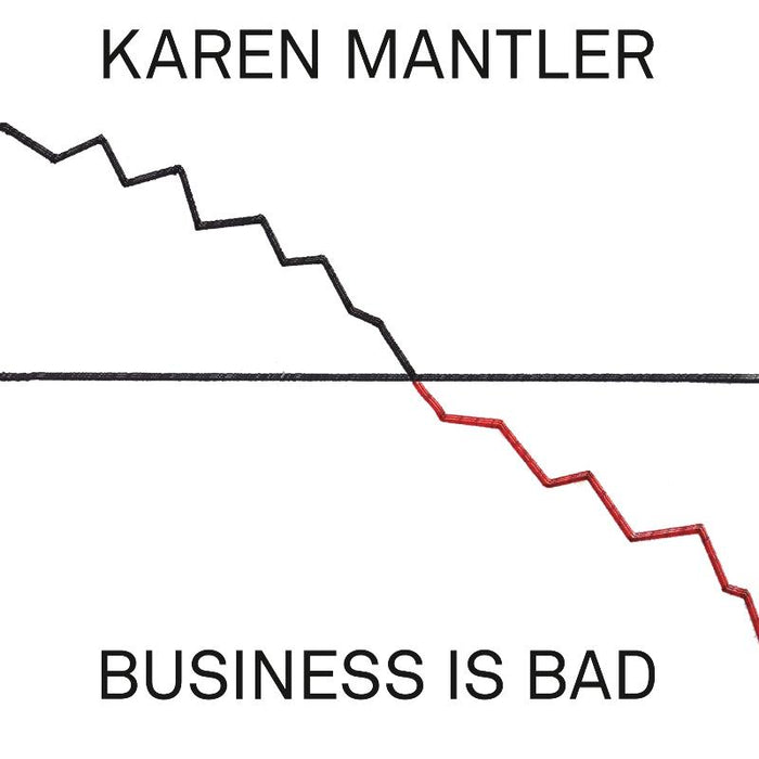 Karen Mantler: Business is Bad