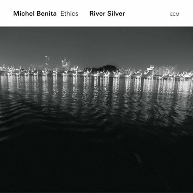 Michel Benita & Ethics: River Silver