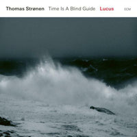 Thomas Stronen & Time Is A Blind Guide: Lucus