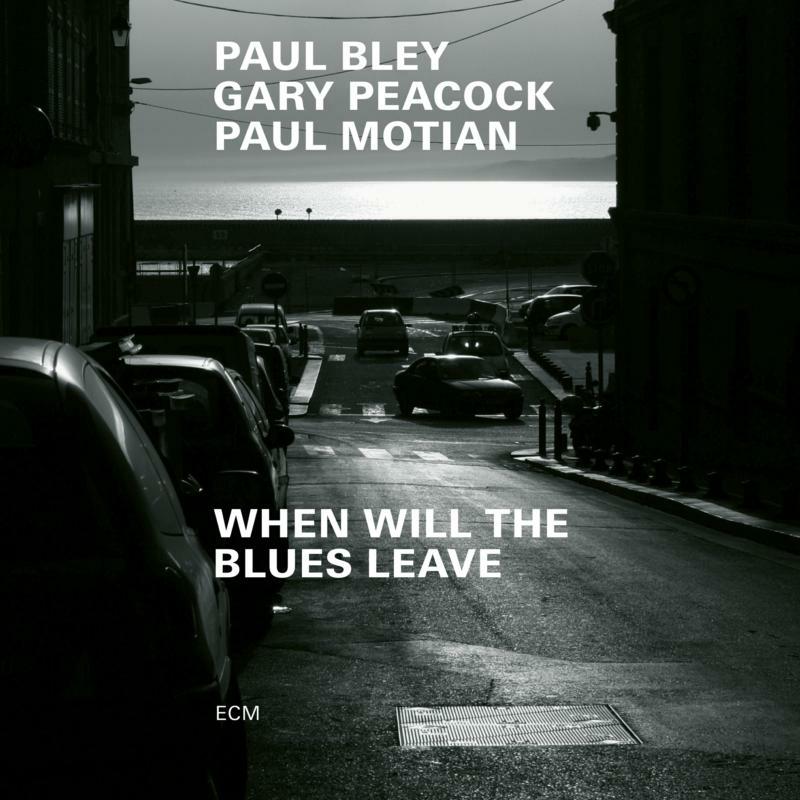 Paul Bley, Gary Peacock & Paul Motian: When Will The Blues Leave