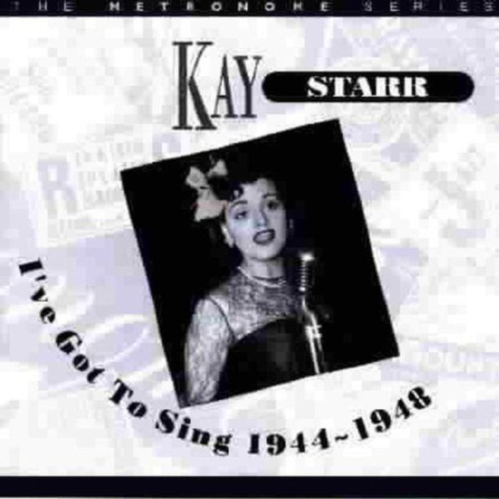 Kay Starr: I've Got to Sing 1944-1948: The Metronome Series