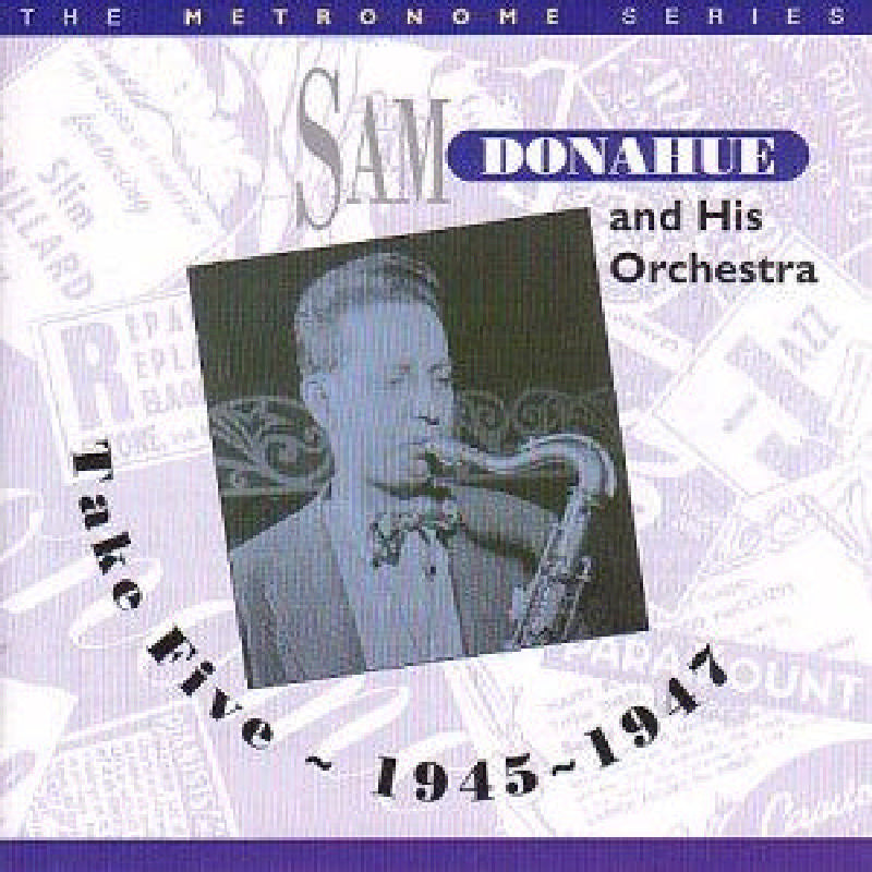 Sam Donahue & His Orchestra: Take Five: 1945-1948