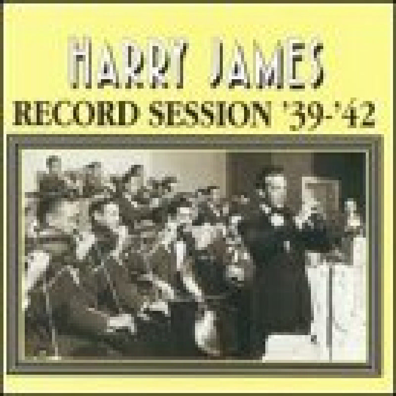 Harry James: Record Session: 1939-1942