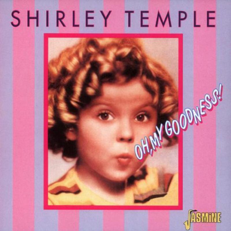 Shirley Temple: Oh, My Goodness!